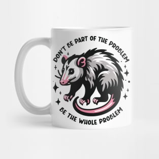 Don't Be Part of the Problem Be the Whole Problem Design Mug